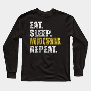 Eat Sleep Wood Carving Repeat Long Sleeve T-Shirt